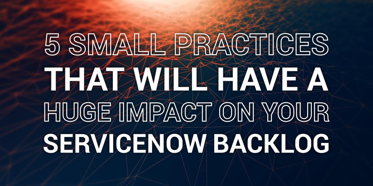5 practices that will help your servicenow backlog